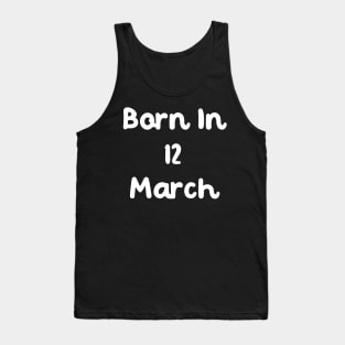 Born In 12 March Tank Top